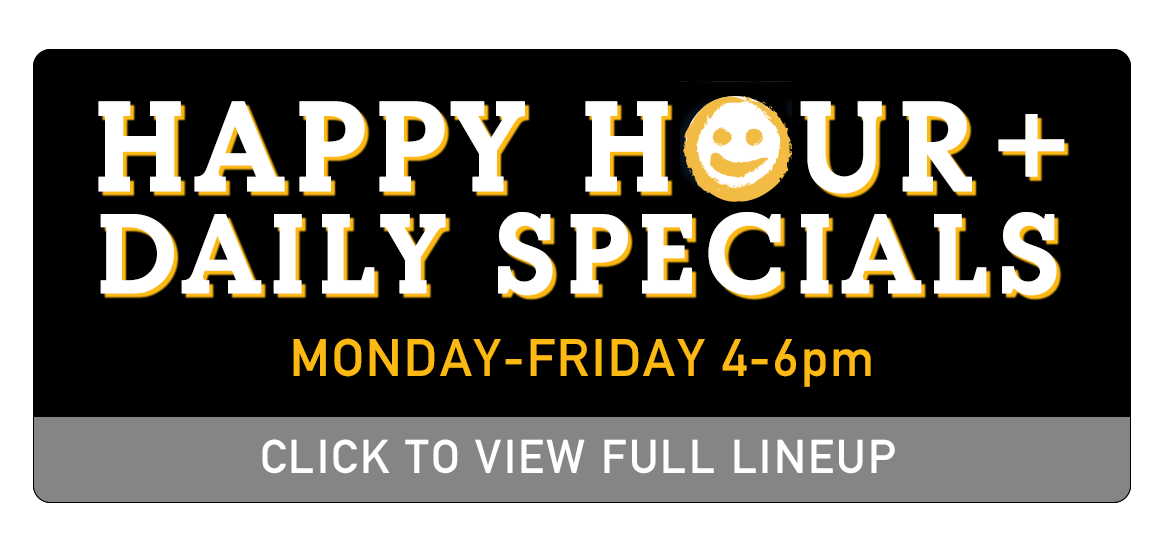 Click for Happy Hour Specials (M-F 3-6pm)